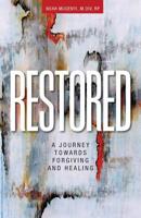 Restored: A Journey Towards Forgiving and Healing 1525532847 Book Cover