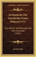 Actenstucke Zur Geschichte Franz Rakoczy's V1: Und Seiner Verbindungen Mit Dem Auslande (1855) 1168132290 Book Cover