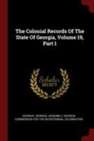 The Colonial Records of the State of Georgia, Volume 19, Part 1 1346189390 Book Cover