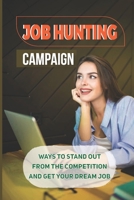 Job Hunting Campaign: Ways To Stand Out From The Competition And Get Your Dream Job: Stand Out From The Competition B09BGKJ2VW Book Cover