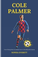 COLE PALMER: From Rising Hero To Global Icon In The Beautiful Game (The Rising Stars Series: Inspiring Biographies for All Ages) B0DS61KKZG Book Cover