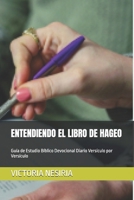 ENTENDIENDO EL LIBRO DE HAGEO: Guía de Estudio Bíblico Devocional Diario Versículo por Versículo (Guía de Estudio Bíblico Devocional Diario: Desde Génesis hasta Apocalipsis) (Spanish Edition) B0HK798L73 Book Cover