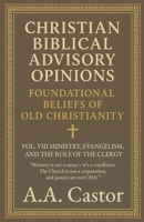 Christian Biblical Advisory Opinions: Foundational Beliefs of Old Christianity - VOL. 8 MINISTRY, EVANGELISM, AND THE ROLE OF THE CLERGY B0F88PQD99 Book Cover