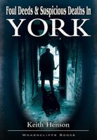 Foul Deeds & Suspicious Deaths in York 1903425336 Book Cover