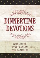 Dinnertime Devotions: Bite-Sized Inspiration for Families 1424555833 Book Cover