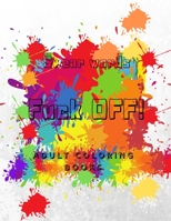 Fuck off! Swear Words Adult Coloring Book: Color Lovers Gifts, Funny Stress Relief Book with Sweary Words, Animals, Mandala and more 1660283051 Book Cover