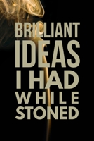 Brilliant Ideas I Had While Stoned: Half Picture Half Lined Journal Notebook, Ruled Diary, Writing, Notebook for Stoners Men and Women 167458685X Book Cover