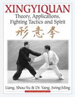 Xingyiquan: Theory, Applications, Fighting Tactics and Spirit 1594394210 Book Cover