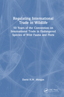 Regulating International Trade in Wildlife: 50 Years of the Convention on International Trade in Endangered Species of Wild Fauna and Flora 1032893362 Book Cover