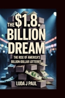 The $1.8 Billion Dream: The Rise of America’s Billion-Dollar Lotteries B0FQBHK19C Book Cover