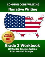 Common Core Writing Narrative Writing Grade 3 Workbook: 100 Guided Creative Writing Exercises and Prompts 1494309580 Book Cover