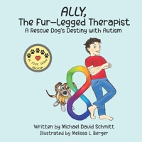 Ally, The Fur-Legged Therapist: A Rescue Dog's Destiny with Autism B0CM2R2WHS Book Cover