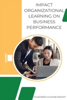 Impact Organizational Learning on Business Performance 1805458728 Book Cover