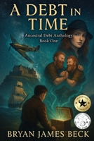A Debt In Time: Ancestral Debt Anthology: Book 1 B0FLD1GFY8 Book Cover