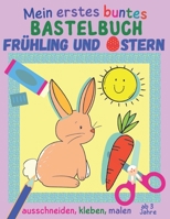 Mein erstes buntes Bastelbuch ab 3 Jahre - Frühling und Ostern: 20 kunterbunte Mal- und Bastelbögen zum Ausschneiden, Kleben und Malen, Ausschneidebuch mit Osterhase, Küken & Co. B08W7SQ5LG Book Cover