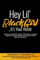 Hey Lil' Black Girl...It's Your World 1096125684 Book Cover