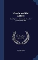 Claude and the Abbess: Or, a Night in a Nunnery, by the Author of 'Gentleman Jack' 1104724243 Book Cover