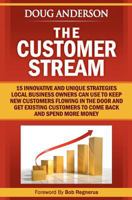 The Customer Stream: 15 Innovative and Unique Strategies Local Business Owners Can Use To Keep New Customers Flowing In The Door and Get Customers To Come Back and Spend More Money 1467918911 Book Cover