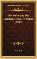 Die Auflosung Der Tiersteinischen Herrschaft (1906) 1161067418 Book Cover