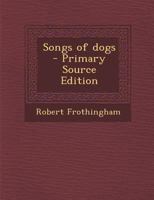 Songs of Dogs, and Anthology Selected and Arranged 1166966577 Book Cover