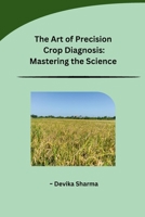 The Art of Precision Crop Diagnosis: Mastering the Science (Telugu Edition) B0CTXL8NSD Book Cover