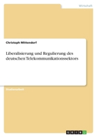Liberalisierung und Regulierung des deutschen Telekommunikationssektors 364064624X Book Cover