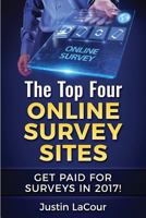 The Top Four Online Survey Sites: Get Paid for Surveys in 2017! 1979805644 Book Cover