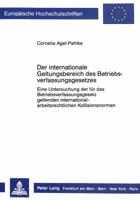 Der Internationale Geltungsbereich Des Betriebsverfassungsgesetzes: Eine Untersuchung Der Fuer Das Betriebsverfassungsgesetz Geltenden Internationalar 3820411984 Book Cover