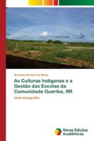 As Culturas Indígenas e a Gestão das Escolas da Comunidade Guariba, RR: Uma etnografia 6202177306 Book Cover