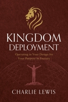 Kingdom Deployment: Operating in Your Created Design for Your Eternal Purpose (God's Redemptive Plan for Governance) 1957616954 Book Cover