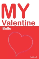 My Valentine Belle: Personalized Notebook for Belle. Valentine's Day Romantic Book - 6 x 9 in 150 Pages Dot Grid and Hearts 1677169796 Book Cover
