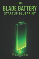 The Blade Battery Startup Blueprint: Manufacture, Market & Monetize for the EV Boom B0F88P5SB1 Book Cover