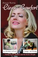 Clean Comfort: A Roadmap in Food and Memories: How I Went From 345 lbs. to a Size 8 by Learning the Real Meaning of Feeding Myself Well 1499617518 Book Cover