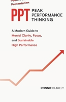 PPT - Peak Performance Thinking: A Modern Guide to Mental Clarity, Focus, and Sustainable High Performance B0GR8CJ5F1 Book Cover