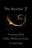 The Soulful 7: Companion Guide for Golden Solutions for Change 1468572709 Book Cover