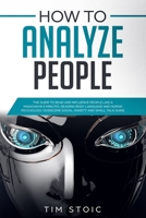 How to Analyze People: The Guide to Read and Influence People Like a Magician in 5 Minutes. Reading Body Language and Human Psychology. Overcome Social Anxiety and Small Talk Guide. 167473641X Book Cover