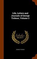 Life, Letters, and Journals of George Ticknor, Volume 2 1173221522 Book Cover