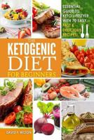 Ketogenic Diet: Beginners Guide to Keto Lifestyle with 70 Easy, Fast & Delicious Recipes- Automatically Reduce Hunger, Burn Excess Body Fat, Make Heart Healthier, and Naturally Lower Your Blood Sugar 1079428127 Book Cover