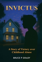 Invictus: A story of victory over childhood abuse B0G6HX9HWJ Book Cover