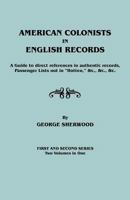 American Colonists in English Records. a Guide to Direct References in Authentic Records, Passenger Lists Not in Hotten, &C., &C., &C. First and SEC 0806303107 Book Cover