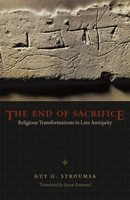 The End of Sacrifice: Religious Transformations in Late Antiquity 022600726X Book Cover