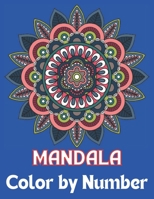 Mandala Color By Number: 50+ Color by Number Coloring Book for Adults & Kids features decorated mandalas B09SNPX7M4 Book Cover