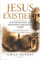 Jesus existiert: 10 Entdeckungen, die niemanden gleichgültig lassen — Was die Geschichte nicht ignorieren kann (German Edition) B0GZMQ2KZV Book Cover