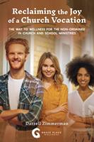 Reclaiming the Joy of a Church Vocation: The Way to Wellness for the Non-Ordained in Church and School Ministries (Reclaiming the Joy of Ministry) 1737947803 Book Cover