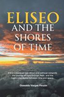 Eliseo and the Shores of Time: It is a Colombian tale about love without romance, the journey of light through flesh, and the capricious dance between time and space. B0F4812VHZ Book Cover