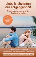 Liebe im Schatten der Vergangenheit: Ein Kompass zur systemischen Traumatherapie und traumasensiblen Paartherapie 369518664X Book Cover