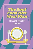 The Soul Food Diet Meal Plan: The Lose Weight Cooking: Soul Food Dash Diet B09FS5DT77 Book Cover