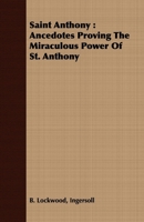 Saint Anthony: Ancedotes Proving the Miraculous Power of St. Anthony 1409717437 Book Cover