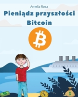 Pieniadz przyszlosci Bitcoin: Bitcoin dla dzieci (Polish Edition) 8367436008 Book Cover