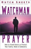 Watchman Prayer: How To Stand Guard And Protect Your Family, Home And Community